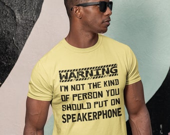 Warning... I'm Not The Person You Should Put On Speakerphone designed t-shirt available in 2 colors and in sizes XS - XXXL