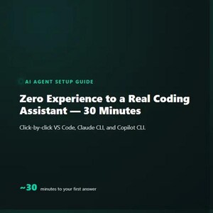 May include: A dark green digital graphic titled AI AGENT SETUP GUIDE. The text reads: Zero Experience to a Real Coding Assistant &mdash; 30 Minutes. It includes the subtext: Click-by-click VS Code, Claude CLI, and Copilot CLI, plus ~30 minutes to your first answer.