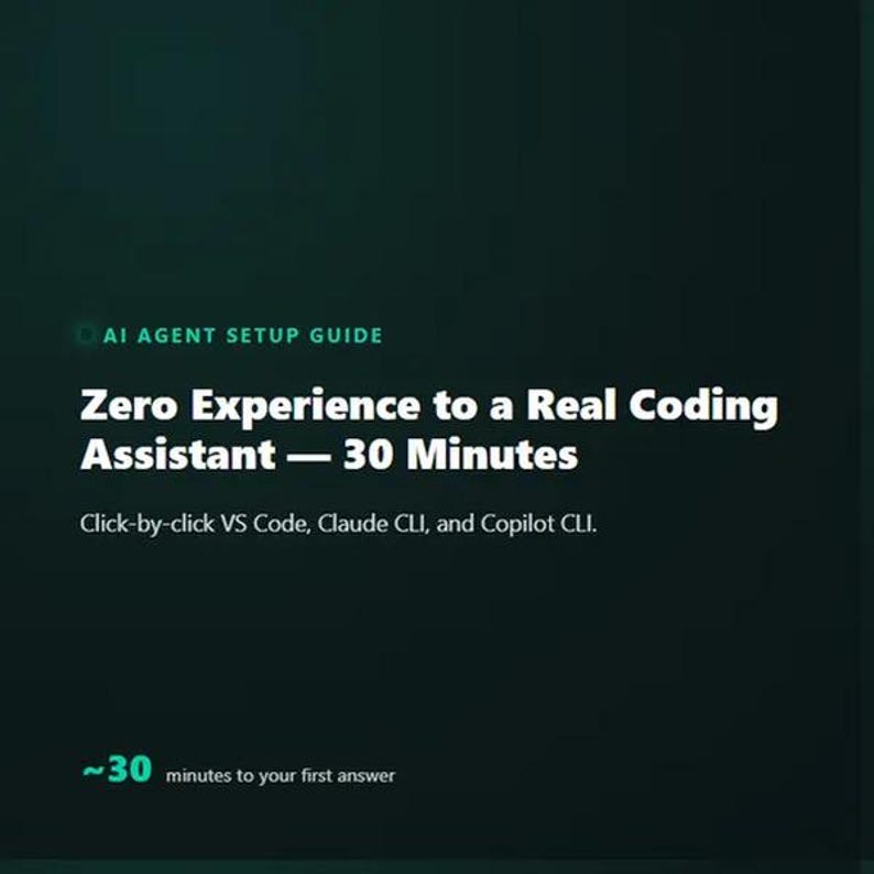 May include: A dark green digital graphic titled AI AGENT SETUP GUIDE. The text reads: Zero Experience to a Real Coding Assistant &mdash; 30 Minutes. It includes the subtext: Click-by-click VS Code, Claude CLI, and Copilot CLI, plus ~30 minutes to your first answer.
