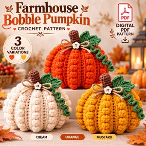 May include: A digital PDF crochet pattern for a Farmhouse Bobble Pumpkin featuring three color variations: cream, orange, and mustard. Each pumpkin has a textured bobble stitch body, a brown stem, green leaves, and a small white flower button.