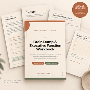 May include: A Brain Dump & Executive Function Workbook from The Quiet Structure Series, featuring a cream cover with rust and green accents. The workbook includes 19 worksheets and 5 guided sections, with additional pages showing sections for Capture, The Categorized Dump, and Today's Top 3.