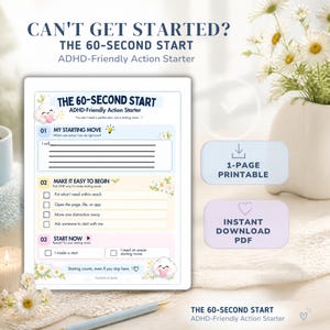 May include: A printable document titled The 60-Second Start ADHD-Friendly Action Starter. The page features three sections: My Starting Move, Make It Easy To Begin, and Start Now, decorated with small cloud and flower illustrations.