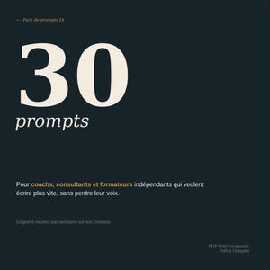May include: A dark blue digital graphic with the text Pack de prompts IA, 30 prompts, Pour coachs, consultants et formateurs indépendants qui veulent écrire plus vite, sans perdre leur voix, Gagne 5 heures par semaine sur ton contenu, PDF téléchargeable Prêt à l'emploi.