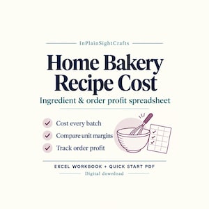 May include: A digital spreadsheet for home bakery recipe costs titled InPlainSightCrafts Home Bakery Recipe Cost. It features a whisk in a bowl, a checklist, and text listing features like cost every batch, compare unit margins, and track order profit.