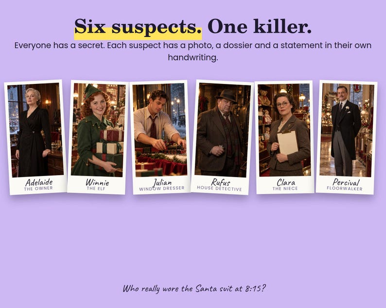 May include: A game board featuring six suspects with photos and titles: Adelaide the Owner, Winnie the Elf, Julian Window Dresser, Rufus House Detective, Clara the Niece, and Percival Floorwalker. Text reads: Six suspects. One killer. Who really wore the Santa suit at 8:15?
