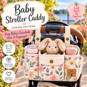 May include: A baby stroller caddy sewing pattern featuring a floral print fabric with pink and orange flowers. The caddy is attached to a stroller handle and contains a plush bunny, a baby bottle, and a cup. Text includes Baby Stroller Caddy, Sewing Pattern, Keep Baby's Essentials Close & Organized, Small Details Big Happiness, and Little Adventures.