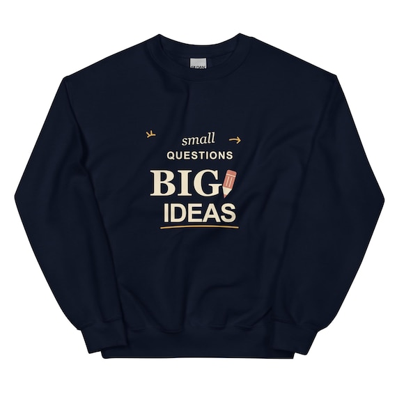 Teacher Sweatshirt, Small Questions Big Ideas Crewneck, Educator Gift, Unisex Graphic Pullover