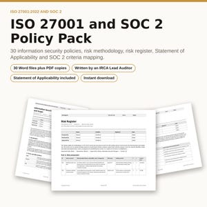 May include: An ISO 27001:2022 and SOC 2 Policy Pack featuring 30 information security policies, risk methodology, risk register, Statement of Applicability, and SOC 2 criteria mapping. Includes 30 Word files, PDF copies, and written by an IRCA Lead Auditor.