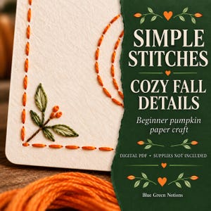 Puede incluir: Una tarjeta de color crema con bordes cosidos en naranja y un motivo de hojas bordadas en verde. El texto en verde oscuro dice: SIMPLE STITCHES COZY FALL DETAILS Beginner pumpkin paper craft DIGITAL PDF • SUPPLIES NOT INCLUDED Blue Green Notions.