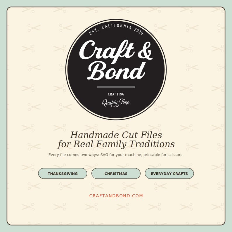 May include: A square graphic with a cream background featuring a repeating scissor pattern. A central black circle contains the white text Craft & Bond, Est. California 2020, and Crafting Quality Time. Below, text reads Handmade Cut Files for Real Family Traditions, with buttons for Thanksgiving, Christmas, and Everyday Crafts, and the URL craftandbond.com.