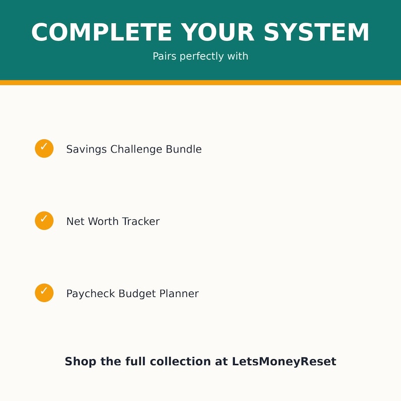 Op de afbeelding: Een digitale afbeelding met een groenblauwe koptekst met de tekst COMPLETE YOUR SYSTEM en Pairs perfectly with. Hieronder staan drie oranje vinkjes naast de tekst Savings Challenge Bundle, Net Worth Tracker en Paycheck Budget Planner. Shop the full collection at LetsMoneyReset.