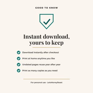 Puede incluir: Un gr&aacute;fico de informaci&oacute;n digital titulado GOOD TO KNOW con un icono de escudo y una marca de verificaci&oacute;n. El texto incluye: Instant download, yours to keep, Download instantly after checkout, Print at home anytime you like, Undated pages reuse year after year, Print as many copies as you need, For personal use, LetsMoneyReset.