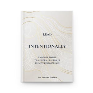 May include: A notebook with a light gray cover featuring gold line art patterns. The text reads: LEAD INTENTIONALLY, EMPOWER PEOPLE, TRANSFORM LEADERSHIP, ELEVATE PERFORMANCE, and Add Your Own Text Here in dark blue serif font.