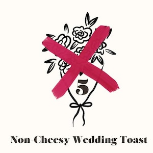 Może przedstawiać: Ilustracja bukietu z dużym różowym X na nim. Bukiet jest czarno-biały z numerem 5 pośrodku. Tekst "Non-Cheesy Wedding Toast" znajduje się poniżej.