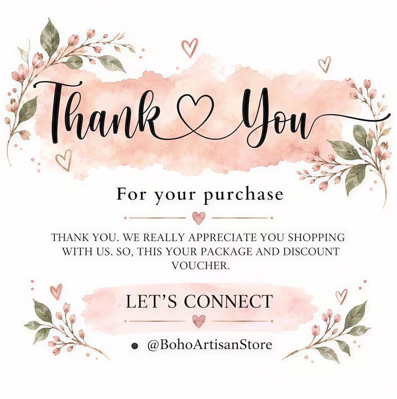 a floral design with the text "Thank You" and "For your purchase" written in a cursive font. The text is surrounded by pink and green flowers, leaves, and hearts. The image also includes a message that says "Thank you, we really appreciate you shopping with us. So, this your package and discount voucher." The image is a watercolor painting with a pink and green color scheme. The bottom of the image includes a contact information for the artist, "@BohoArtisanStore".