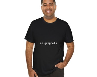 May include: A black short-sleeved t-shirt featuring the white text "no gregrets" printed in a simple, sans-serif font across the center of the chest. The garment has a classic crew neckline and a standard fit, providing a clean and basic appearance.