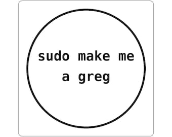 Sudo Make Me a Greg Sticker | Funny Linux Vinyl Sticker, Coding Decal
