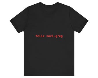 Feliz Navi-Greg Shirt | Funny Christmas Pun Tee, Holiday Gift for Greg