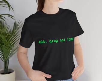 404 Greg Not Found T-Shirt | Funny Programmer Shirt, Software Developer Gift, Coding Humor Tee