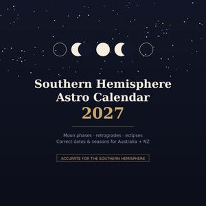 May include: A dark navy blue 2027 Southern Hemisphere Astro Calendar featuring a white moon phase cycle graphic at the top. The text reads Southern Hemisphere Astro Calendar 2027, Moon phases, retrogrades, eclipses, Correct dates & seasons for Australia + NZ, and ACCURATE FOR THE SOUTHERN HEMISPHERE.