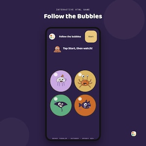 May include: A smartphone screen displaying an interactive HTML game titled Follow the Bubbles. The interface features a Start button, an octopus icon, and the text Tap Start, then watch. Four circular bubbles contain cartoon sea creatures.
