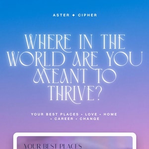 May include: A digital graphic with a blue and purple gradient background featuring the text ASTER + CIPHER, WHERE IN THE WORLD ARE YOU MEANT TO THRIVE?, and YOUR BEST PLACES • LOVE • HOME • CAREER • CHANGE. Below is a world map with iridescent colors.