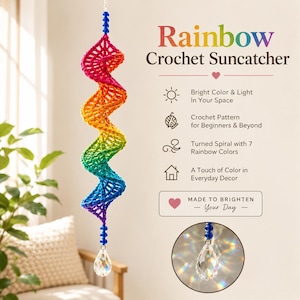 May include: A spiral crochet suncatcher featuring seven rainbow colors, topped and bottomed with blue beads and a clear crystal teardrop pendant. Text reads: Rainbow Crochet Suncatcher, Bright Color & Light, Crochet Pattern, Turned Spiral, A Touch of Color, MADE TO BRIGHTEN YOUR DAY.