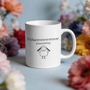 May include: A white ceramic mug featuring a black line drawing of a cartoon character with long hair and an open mouth, accompanied by the text "Sisterrrrrrrrrrrrrrrrrrrrrrrrrrrrr". The mug has a standard handle and a smooth, cylindrical body.