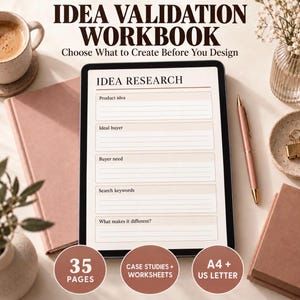 May include: A digital tablet displaying an Idea Research worksheet with fields for product idea, ideal buyer, buyer need, search keywords, and what makes it different. The screen shows the text Idea Validation Workbook and 35 pages A4 + US Letter.