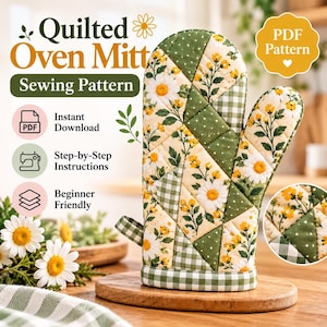May include: A quilted oven mitt sewing pattern featuring a patchwork design of green and white gingham, white polka dots on green, and a floral print with yellow flowers and white daisies. The text reads Quilted Oven Mitt Sewing Pattern.