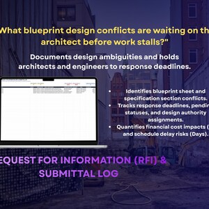 May include: A laptop displaying a Request for Information and Submittal Log spreadsheet. Text reads: What blueprint design conflicts are waiting on the architect before work stalls? Documents design ambiguities and holds architects and engineers to response deadlines. Identifies blueprint sheet and specification section conflicts. Tracks response deadlines, pending statuses, and design authority assignments. Quantifies financial cost impacts and schedule delay risks.