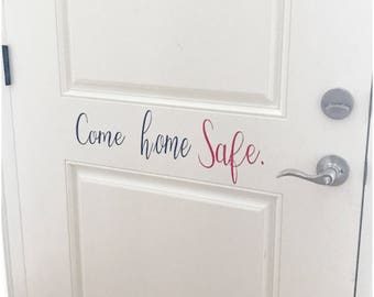 Come Home Safe Vinyl Decal - Military Vinyl Sign - Police Door Sign - Firefighter Door Decal - Police Officer Wife Custom House Door Sticker