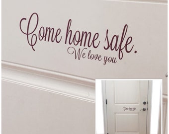 Come Home Safe We Love You Vinyl Decal - Customized Front Door Goodbye Sign -Custom Have a Nice Day Door Decal - Custom House Door Sticker