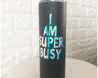 Matte Black Tumbler With Push Lid - I Am Super Busy Cup - 30 oz Cup - Stainless Steel Stemless Travel Tumbler - MVD Holographic Gloss Vinyl