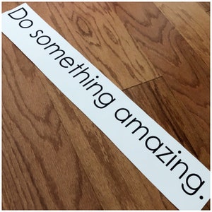 50 Colors Available - Custom Do Something Amazing High Quality Vinyl Wall Decal - Adhesive Removable Wall Art - Quotes Sayings