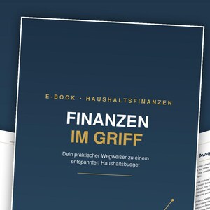 May include: A digital e-book titled Finanzen im Griff with a dark blue cover featuring gold text and a line graph. The cover displays the text E-Book Haushaltsfinanzen, Finanzen im Griff, and 13 Kapitel, Checkliste, 4 Arbeitsblätter. Two interior pages are visible.