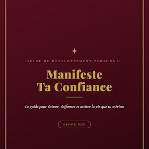 Può includere: Una copertina di libro digitale color bordeaux scuro con testo dorato che recita: GUIDE DE DÉVELOPPEMENT PERSONNEL, Manifeste Ta Confiance, Le guide pour t'aimer, t'affirmer et attirer la vie que tu mérites, ed EBOOK PDF, con una piccola stella dorata.