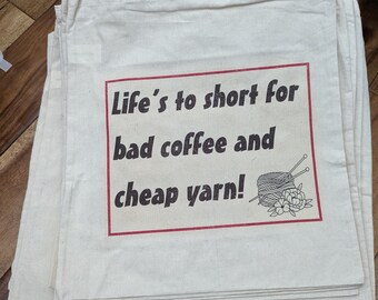 Life's too short for bad coffee and cheap yarn!  - knitting or crochet project bag!