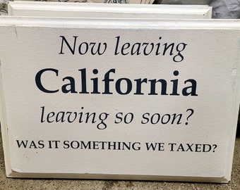 Now Leaving CALIFORNIA Leaving so soon Was it something we taxed Vintage Farmhouse Cabinet door Off CA Wooden Sign White grey 15.5" x 23"