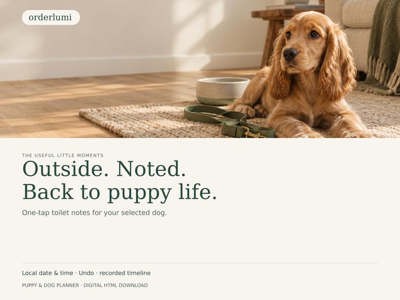 K&ouml;nnte beinhalten: Ein digitaler Welpen- und Hundeplaner mit dem Titel orderlumi und dem Text Outside. Noted. Back to puppy life. One-tap toilet notes for your selected dog. Local date & time, Undo, recorded timeline und digitaler HTML-Download.