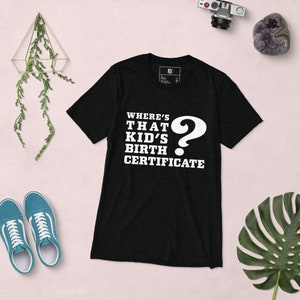 Waar is de geboorteakte van dat kind? Unisex Tri-Blend T-shirt Grappig sportshirt voor volwassen reissport T-shirt
