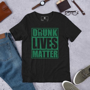 Drunk Lives Matter St. Patrick&#39;s Day Unisex Short Sleeve T-Shirt Funny St. Patrick&#39;s Day Shirt for Adult Irish Drunk Lives Matter T Shirt