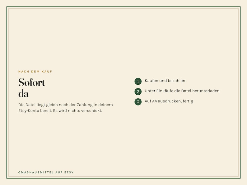 May include: A digital download instruction graphic on a cream background with a dark green border. Text reads: NACH DEM KAUF, Sofort da, Die Datei liegt gleich nach der Zahlung in deinem Etsy-Konto bereit. Es wird nichts verschickt. 1 Kaufen und bezahlen, 2 Unter Eink&auml;ufe die Datei herunterladen, 3 Auf A4 ausdrucken, fertig. OMASHAUSMITTEL AUF ETSY.