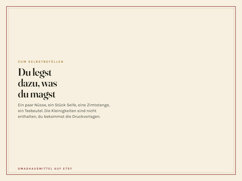 Peut inclure: Un graphique rectangulaire avec un fond cr&egrave;me et une fine bordure rouge. Le texte indique : ZUM SELBSTBEF&Uuml;LLEN, Du legst dazu, was du magst, Ein paar N&uuml;sse, ein St&uuml;ck Seife, eine Zimtstange, ein Teebeutel. Die Kleinigkeiten sind nicht enthalten, du bekommst die Druckvorlagen. OMASHAUSMITTEL AUF ETSY.