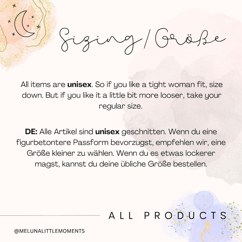 May include: A white informational graphic with a crescent moon icon and watercolor accents. The text reads Sizing/Gr&ouml;&szlig;e, followed by instructions in English and German regarding unisex fit, suggesting sizing down for a tighter fit or regular size for a looser fit. The bottom includes the text ALL PRODUCTS and @MELUNALITTLEMOMENTS.