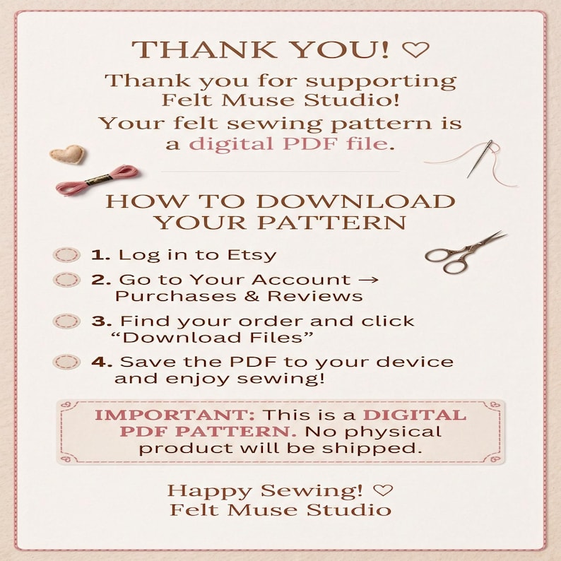May include: An informational graphic for Felt Muse Studio with brown text on a light background. It explains how to download a digital PDF sewing pattern, including four numbered steps, a heart icon, a needle with thread, and scissors.