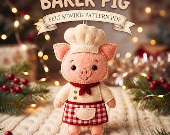 Felt Pig Ornament Sewing Pattern, 5-Inch PDF with Chef Hat and Apron