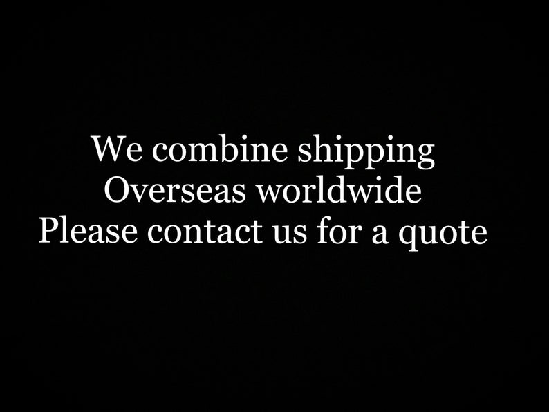May include: Text on a black background that reads: "We combine shipping Overseas worldwide Please contact us for a quote"
