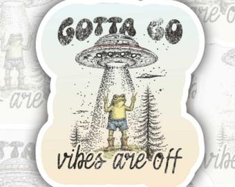 Gotta Go, Vibes are Off | Matte vinyl sticker | Sarcastic | Dumpster Fire | Magnet | Water bottle, laptop, notebook sticker | Waterproof