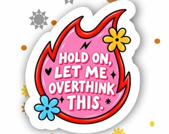 Hold on Let me overthink this | Glossy vinyl sticker | Water bottle, laptop, notebook sticker | Waterproof